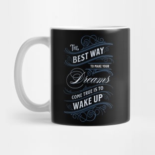 THE BEST WAY TO MAKE YOUR DREAMS COME TRUE Mug